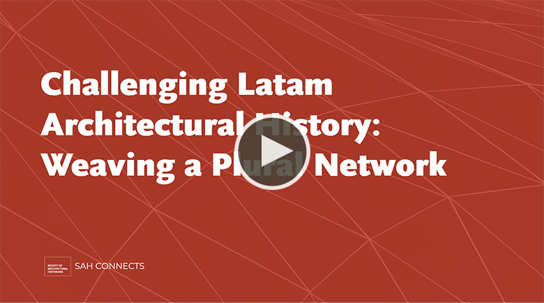 Challenging Latam Architectural History: Weaving a Plural Network. Watch the session video.